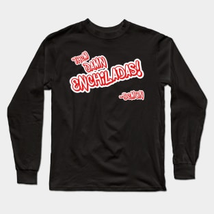 Them Damn Enchiladas! Long Sleeve T-Shirt